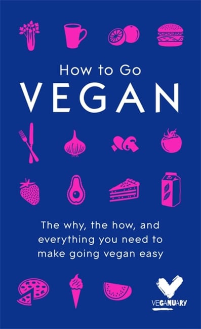 Veganuary | How to go vegan : The why, the how, and everything you need to make going v