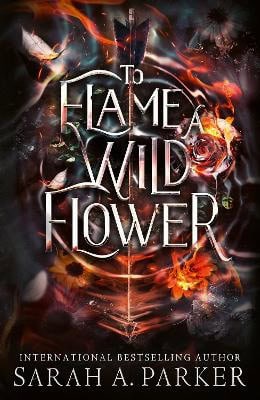 Parker, Sarah A. | To Flame a Wild Flower