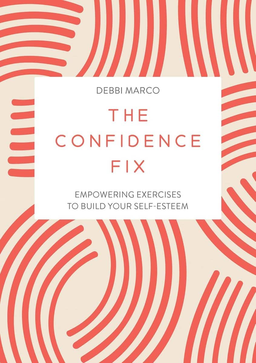 Marco, Debbi | The Confidence Fix : Empowering Exercises to Build Your Self-Esteem
