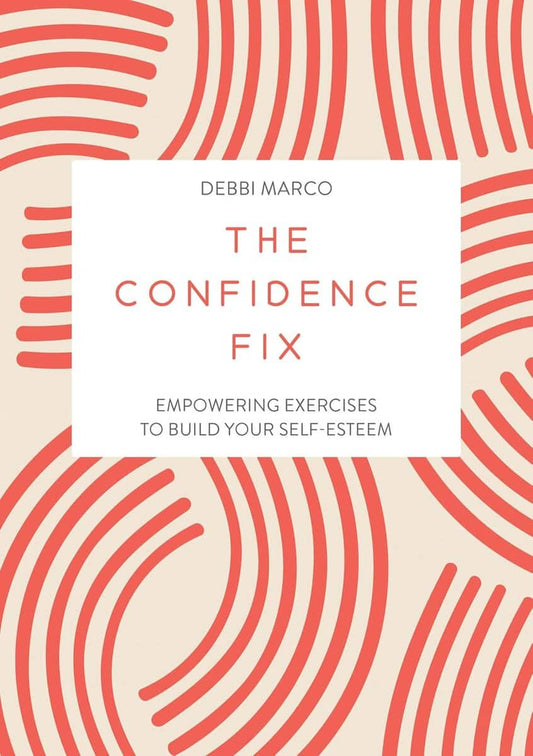 Marco, Debbi | The Confidence Fix : Empowering Exercises to Build Your Self-Esteem
