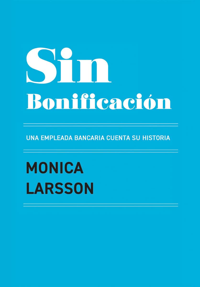 Larsson, Monica | Sin Bonificación : Una empleada bancaria cuenta su historia