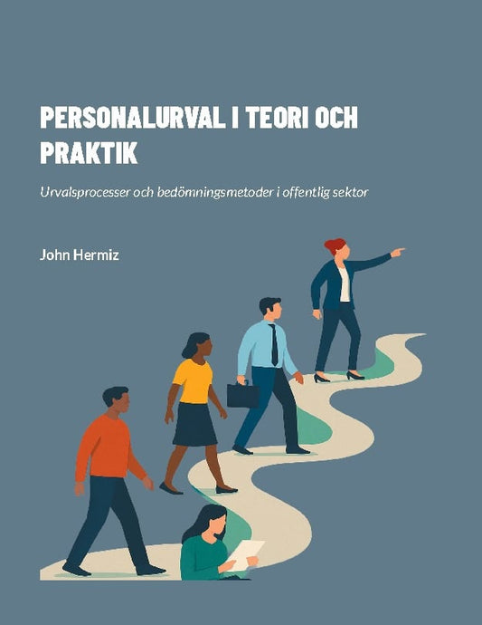 Hermiz, John | Personalurval i teori och praktik : Urvalsprocesser och bedömningsmetoder i offentlig sektor