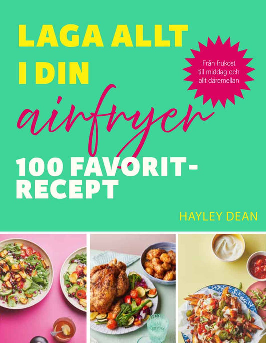 Dean, Hayley | Laga allt i din airfryer : 100 favoritrecept