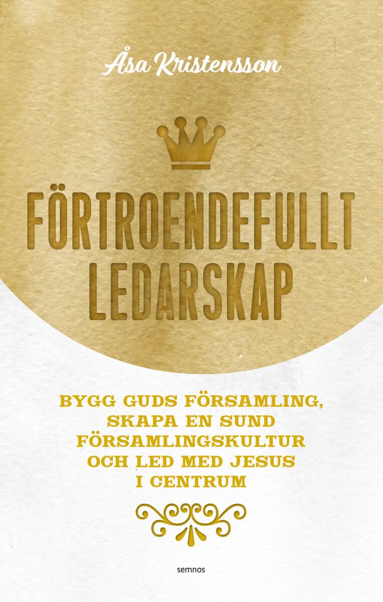Kristensson, Åsa | Förtroendefullt ledarskap : Bygg Guds församling, skapa en sund församlingskultur och led med Jesus i...