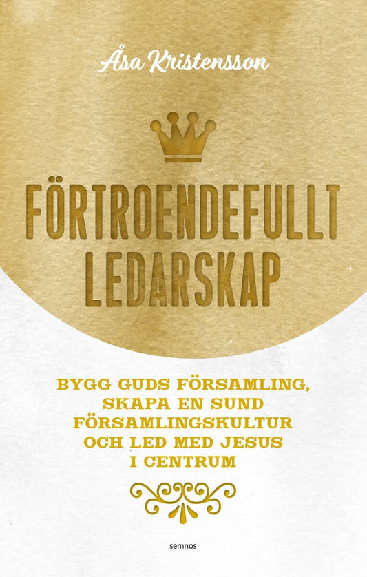 Kristensson, Åsa | Förtroendefullt ledarskap : Bygg Guds församling, skapa en sund församlingskultur och led med Jesus i...