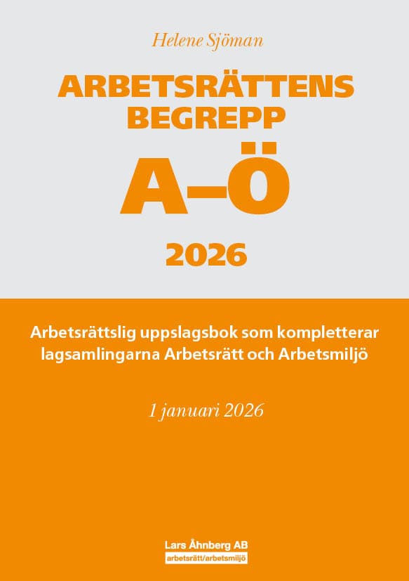 Sjöman, Helene | Arbetsrättens begrepp A-Ö 2026 : Arbetsrättslig uppslagsbok som kompletterar lagsamlingarna Arbetsrätt ...