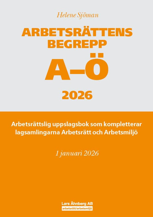 Sjöman, Helene | Arbetsrättens begrepp A-Ö 2026 : Arbetsrättslig uppslagsbok som kompletterar lagsamlingarna Arbetsrätt ...