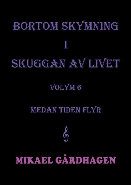 Gårdhagen, Mikael | Bortom skymning i skuggan av livet. Volym 6 medan tiden flyr