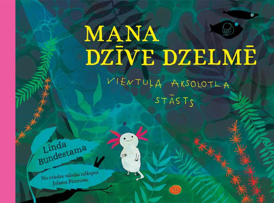 Bundestama, Linda | Mana dzīve dzelmē. Vientuļa aksolotla stāsts