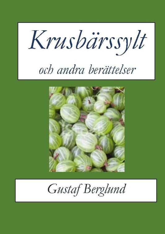 Berglund, Gustaf | Krusbärssylt och andra berättelser
