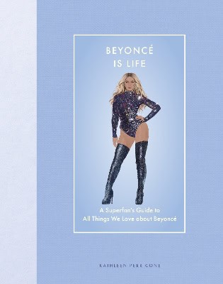 Perricone, Kathleen | Beyoncé Is Life : A Superfan’s Guide to All Things We Love about Beyoncé