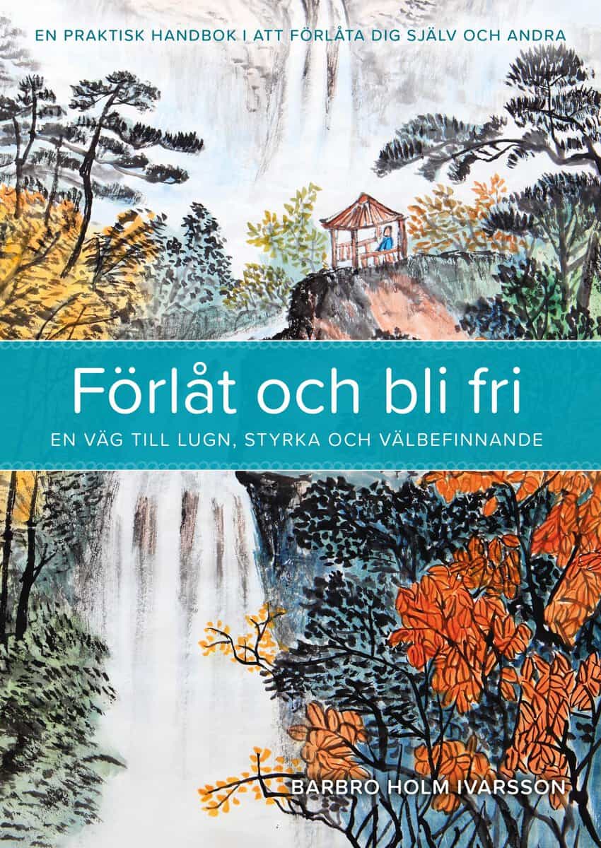Holm Ivarsson, Barbro | Förlåt och bli fri : En väg till lugn, styrka och välbefinnande