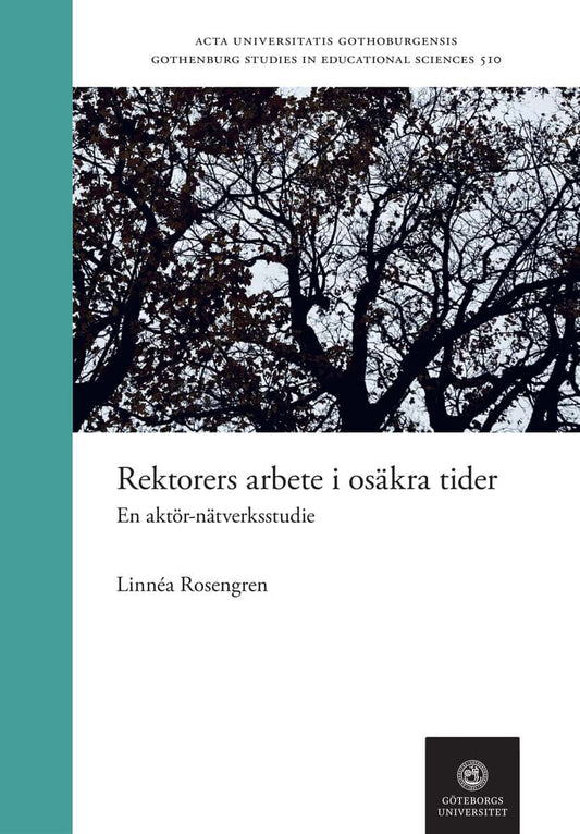 Rosengren, Linnéa | Rektorers arbete i osäkra tider : En aktör-nätverksstudie