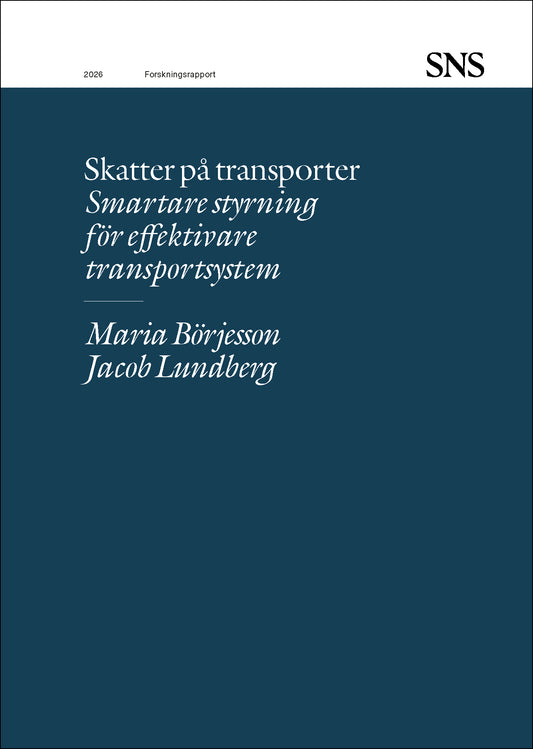 Börjesson, Maria | Lundberg, Jacob | Skatter på transporter : Smartare styrning för effektivare transportsystem