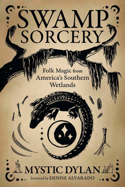 Dylan, Mystic | Swamp Sorcery : Folk Magic from America's Southern Wetlands