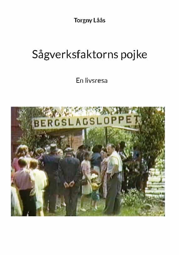 Låås, Torgny | Sågverksfaktorns pojke : En livsresa