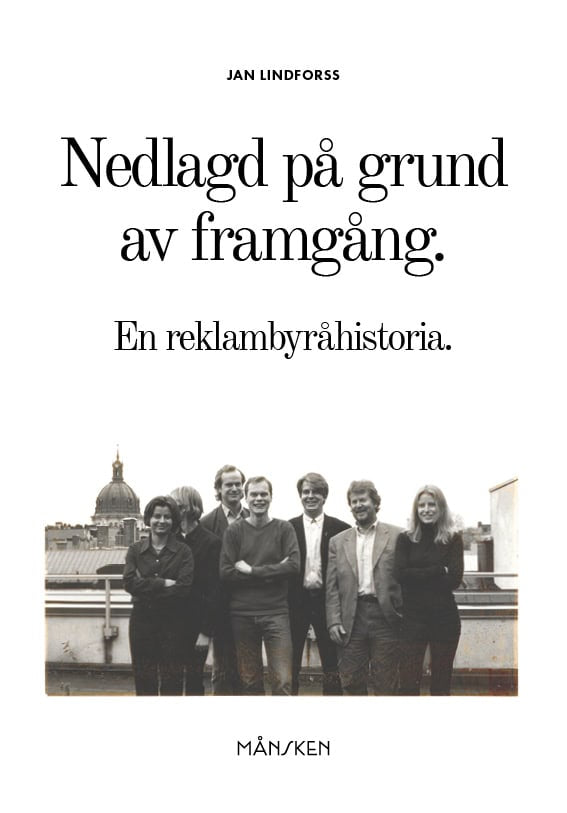 Lindforss, Jan | Nedlagd på grund av framgång : En reklambyråhistoria