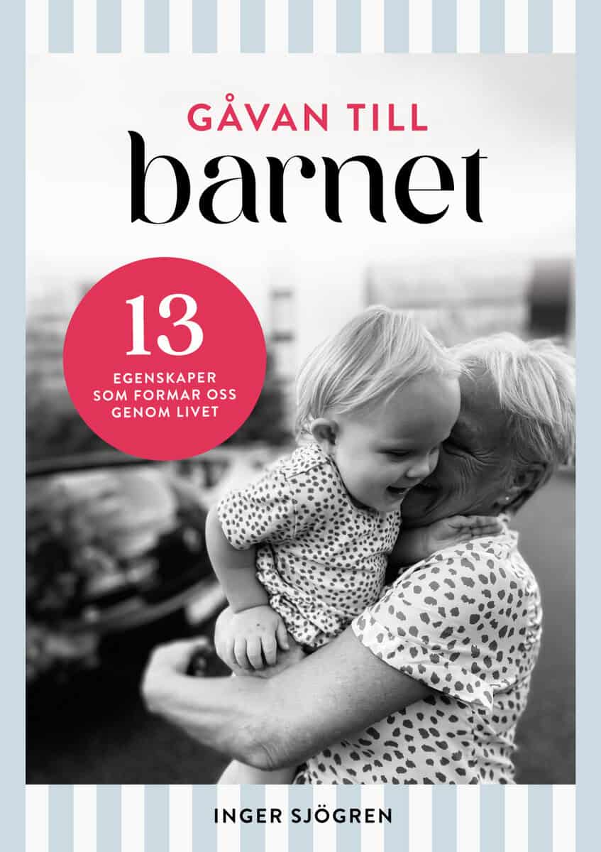 Sjögren, Inger | Gåvan till barnet : 13 egenskaper som formar oss genom livet