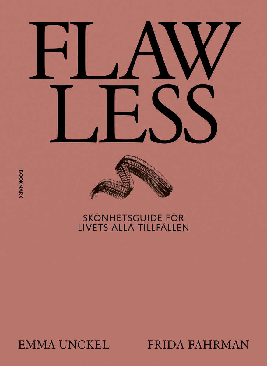 Unckel, Emma | Fahrman, Frida | Flawless : Skönhetsguide för livets alla tillfällen