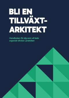 Dahlin, Otto | Blanche, Simon | Härenstam, Mathias | Bli en Tillväxtarkitekt : Handboken för dig som vill leda organisk ...