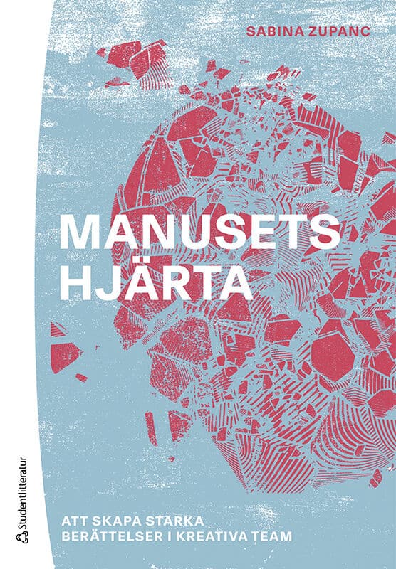 Zupanc, Sabina | Manusets hjärta : Att skapa starka berättelser i kreativa team