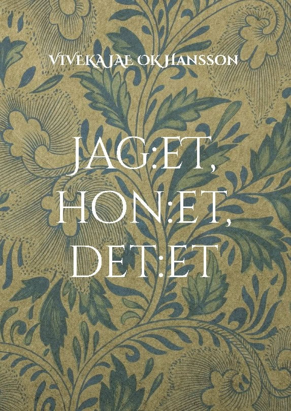 Hansson, Viveka Jae Ok | Jag:et, hon:et, det:et : Flyktiga tankar & lösryckta meningar