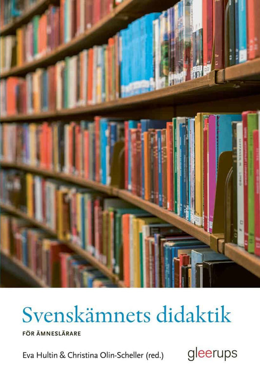 Hultin, Eva | Olin-Scheller, Christina [red.] | Svenskämnets didaktik : För ämneslärare