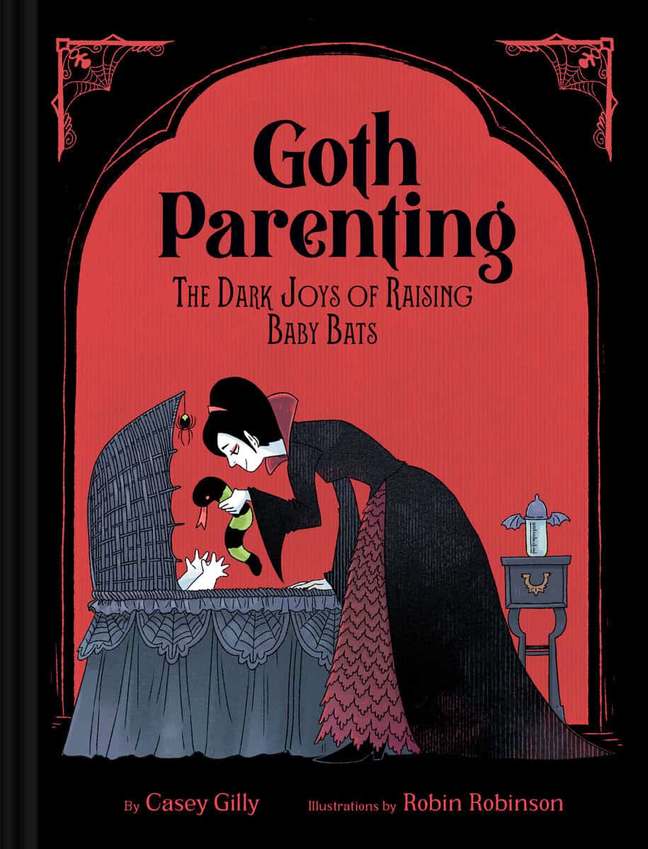 Gilly, Casey | Goth Parenting : The Dark Joys of Raising Baby Bats