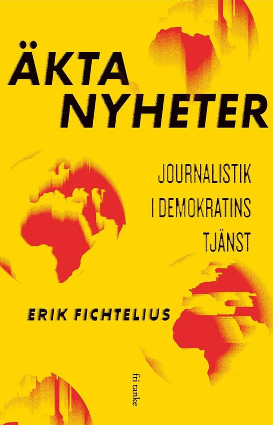 Fichtelius, Erik | Äkta nyheter : Journalistik i demokratins tjänst
