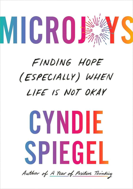 Spiegel, Cyndie | Microjoys : Finding Hope (Especially) When Life is Not Okay