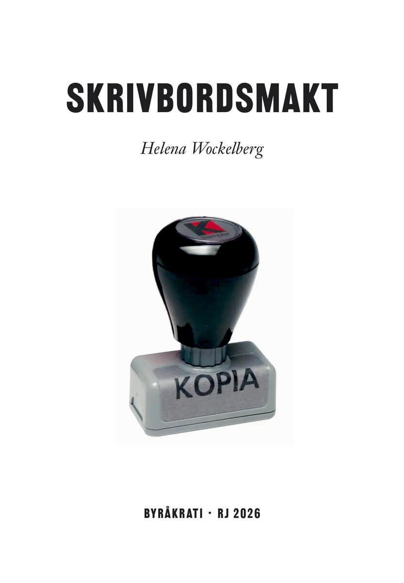 Wockelberg, Helena | Skrivbordsmakt (RJ 2026 : Byråkrati)