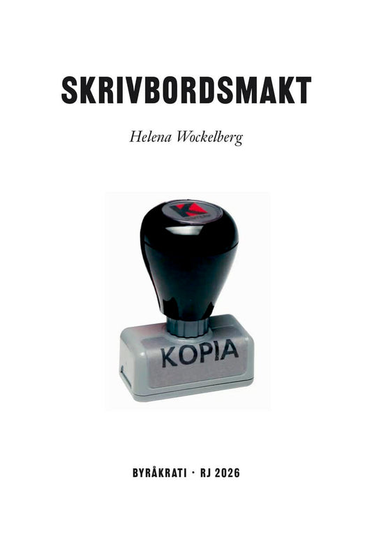 Wockelberg, Helena | Skrivbordsmakt (RJ 2026 : Byråkrati)