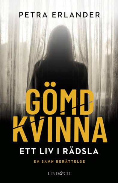 Erlander, Petra | Milton, Leone | Gömd kvinna : Ett liv i rädsla. En sann berättelse