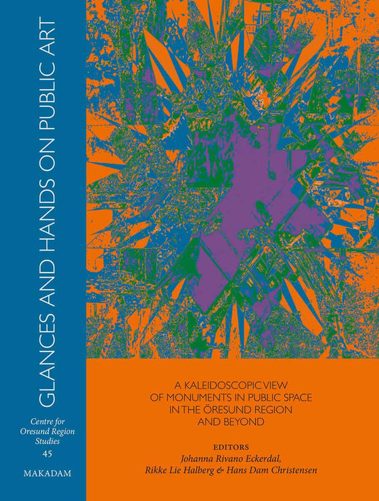 Rivano Eckerdal, Johanna | Halberg, Rikke Lie | Christensen, Hans Dam | Glances and hands on public art : A kaleidoscopi...