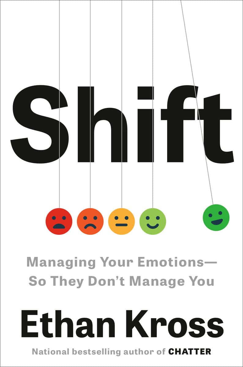 Kross, Ethan | Shift : Managing Your Emotions--So They Don't Manage You