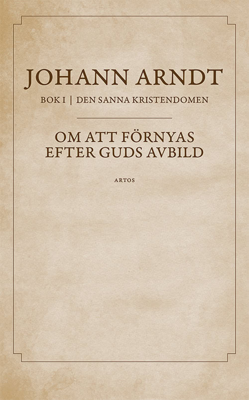 Arndt, Johann | Om att förnyas efter Guds avbild : Bok 1 ur Den sanna kristendomen