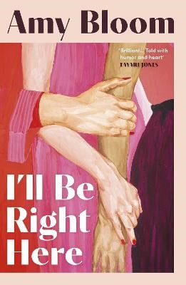 Bloom, Amy | I'll Be Right Here
