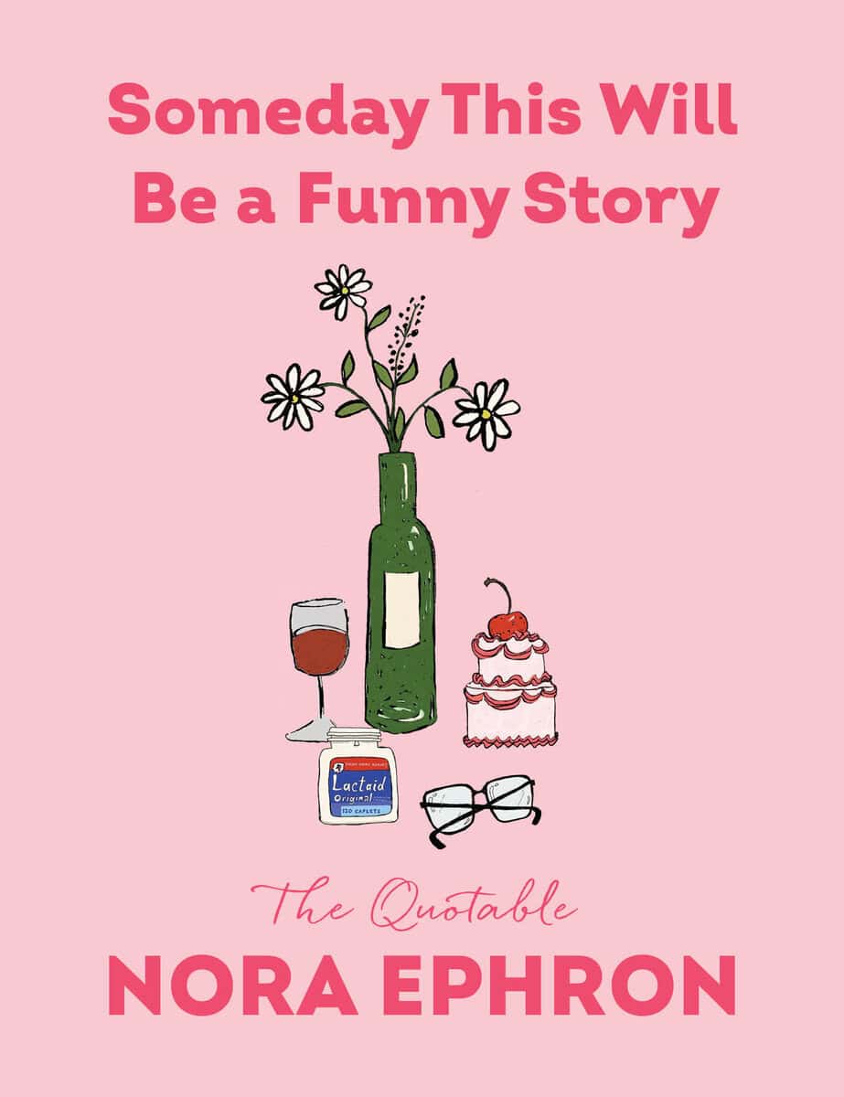 Ephron, Nora | Someday This Will Be a Funny Story