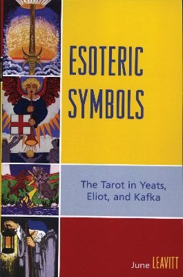 Leavitt, June | Esoteric Symbols : The Tarot in Yeats, Eliot, and Kafka