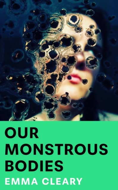 Cleary, Emma | Our Monstrous Bodies