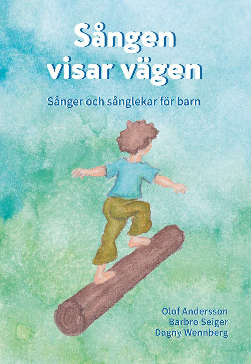 Seiger, Barbro | Andersson, Olof | Wennberg, Dagny [red.] | Sången visar vägen : Sånger och sånglekar för barn