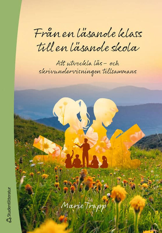 Trapp, Marie | Från en läsande klass till en läsande skola : Att utveckla läs- och skrivundervisningen tillsammans