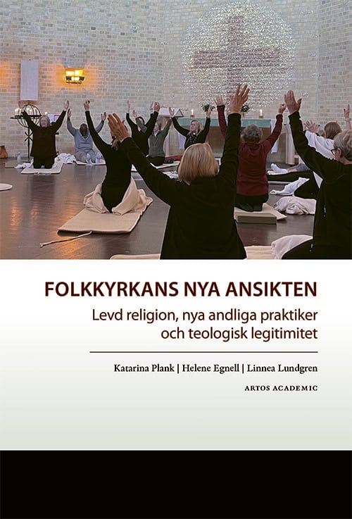 Plank, Katarina | Egnell, Helene | Lundgren, Linnea | Folkkyrkans nya ansikten : Levd religion, nya andliga praktiker oc...