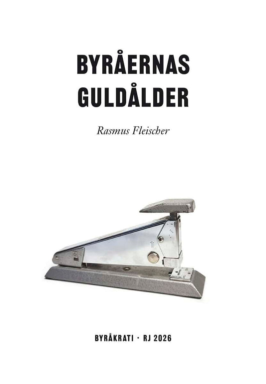 Fleischer, Rasmus | Byråernas guldålder (RJ 2026 : Byråkrati)