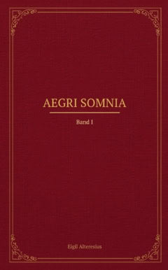 Alteresius, Eigil | Aegri Somnia : Band I