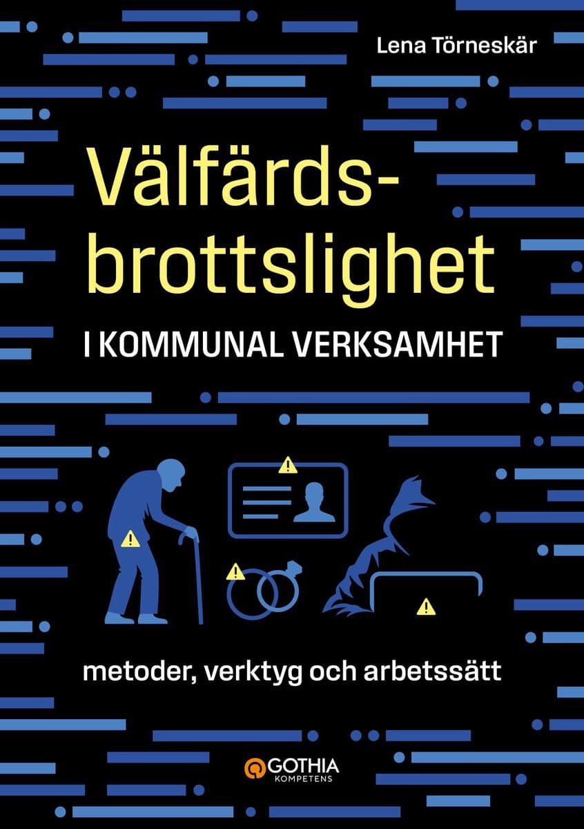 Törneskär, Lena | Välfärdsbrottslighet i kommunal verksamhet : Metoder, verktyg och arbetssätt
