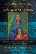 Alessandra BelloniForeword by Matthew Fox | Healing Journeys With The Black Madonna