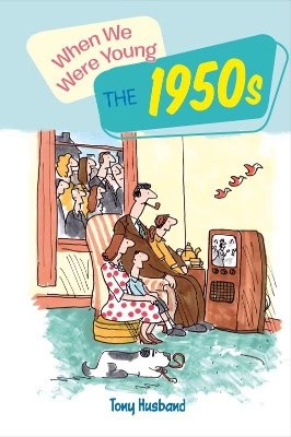 Husband, Tony | When we were young the 1950s