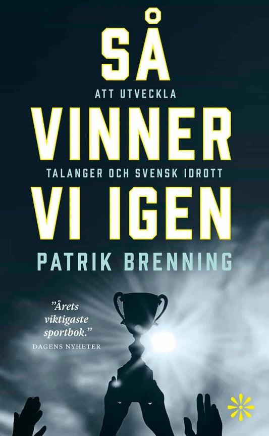 Brenning, Patrik | Så vinner vi igen : Att utveckla talanger och svensk idrott