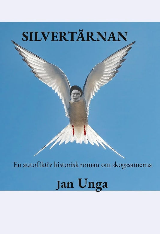 Unga, Jan | Silvertärnan : En autofiktiv historisk roman om skogssamerna